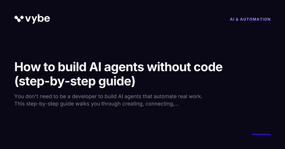 How to build AI agents without code (step-by-step guide) | Vybe Blog