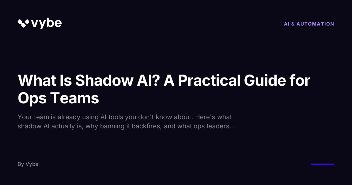 What Is Shadow AI? A Practical Guide for Ops Teams | Vybe Blog